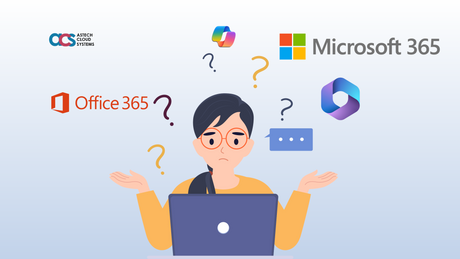 Demystifying Office 365 vs. Microsoft 365: What Sets Them Apart? - Astech Cloud Systems